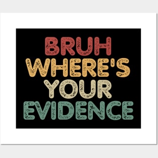 Bruh Where's Your Evidence Posters and Art